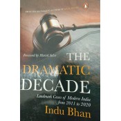 The Dramatic Decade : Landmark Cases of Modern India from 2011 to 2020 by Indu Bhan | Penguin Random House India